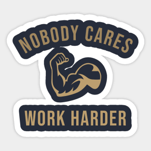 Nobody Cares Work Harder Sticker